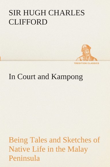 bokomslag In Court and Kampong Being Tales and Sketches of Native Life in the Malay Peninsula