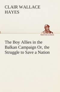 bokomslag Boy Allies in the Balkan Campaign Or, the Struggle to Save a Nation