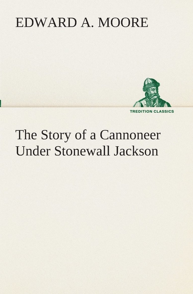 The Story of a Cannoneer Under Stonewall Jackson 1