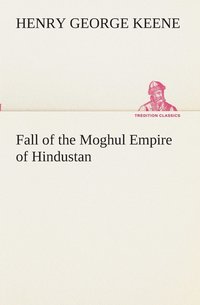 bokomslag Fall of the Moghul Empire of Hindustan