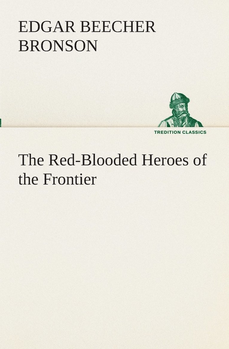 Edgar Beecher Bronson - Red-Blooded Heroes of the Frontier, Häftad