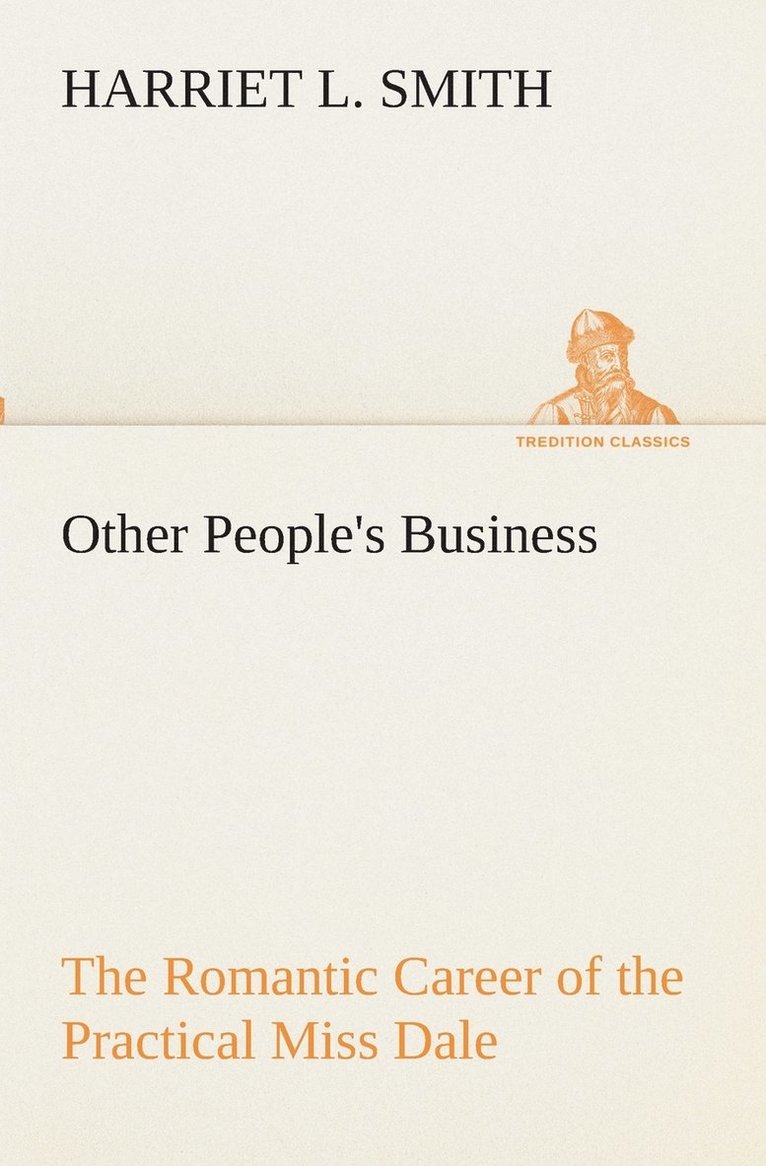 Other People's Business The Romantic Career of the Practical Miss Dale