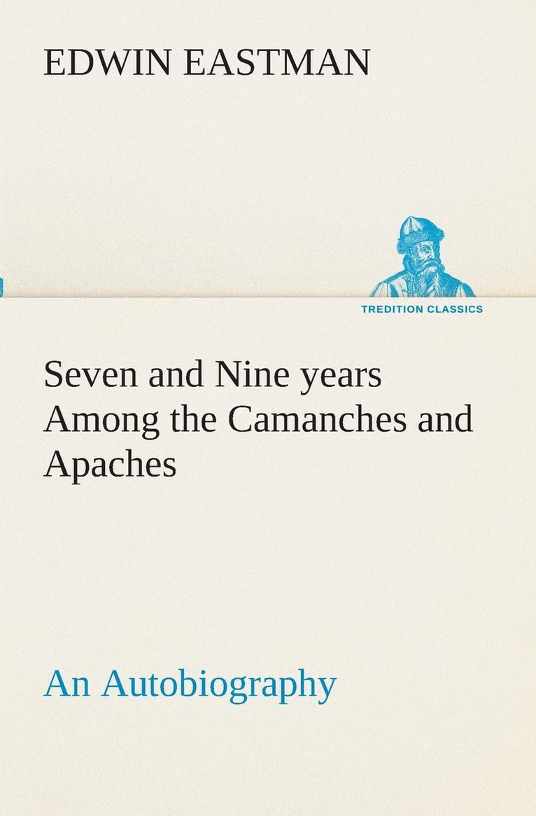 Edwin Eastman - Seven and Nine years Among the Camanches and Apaches An Autobiography, Häftad