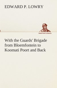 bokomslag With the Guards' Brigade from Bloemfontein to Koomati Poort and Back