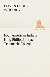 bokomslag Four American Indians King Philip, Pontiac, Tecumseh, Osceola