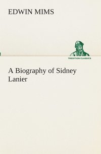 bokomslag A Biography of Sidney Lanier