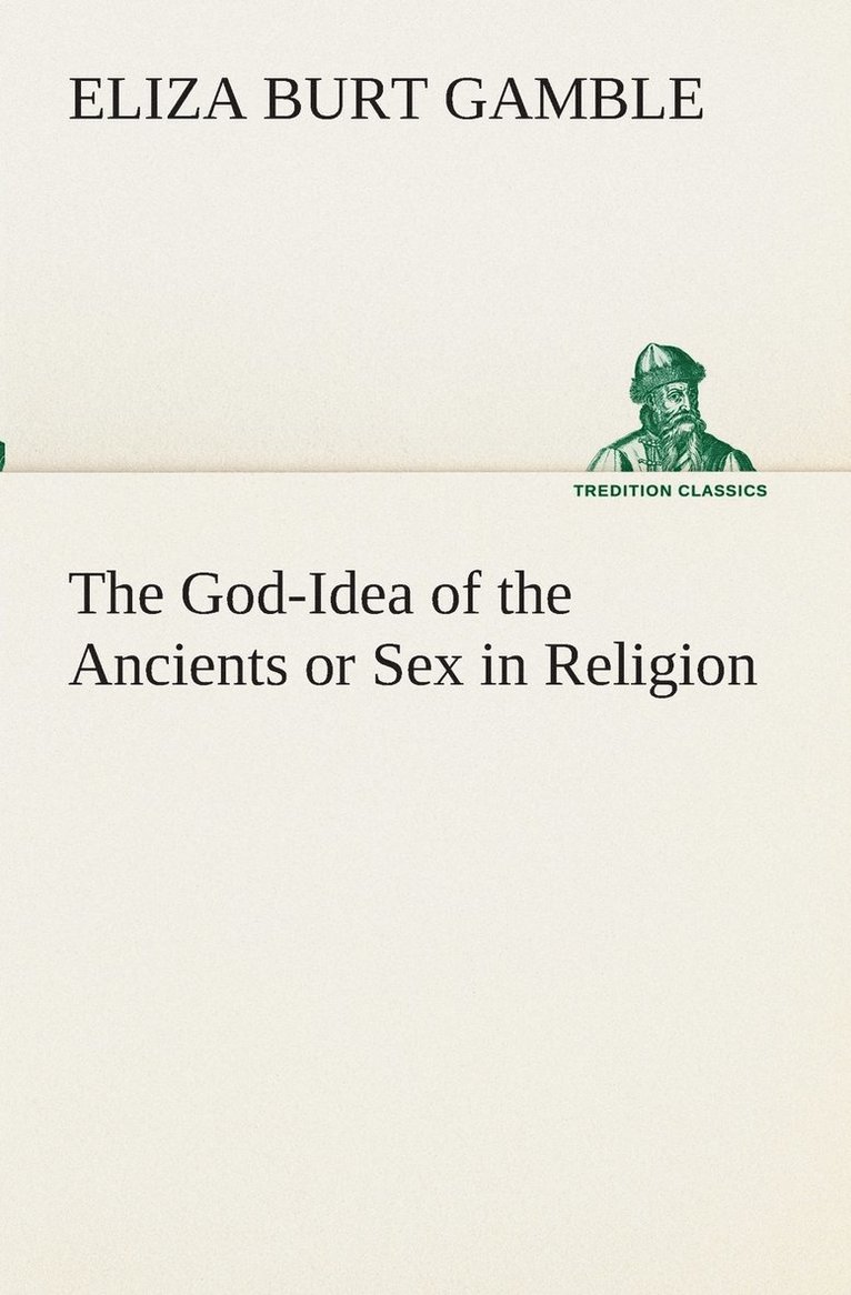 The God-Idea of the Ancients or Sex in Religion 1