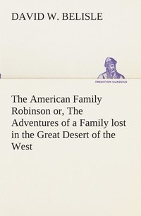 bokomslag American Family Robinson or, The Adventures of a Family lost in the Great Desert of the West