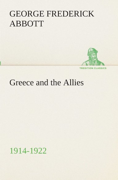 G F (George Frederick) Abbott - Greece and the Allies 1914-1922, Häftad
