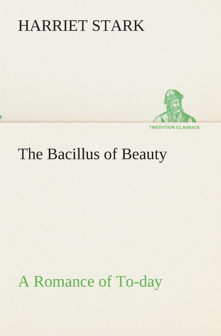 Harriet Stark - Bacillus of Beauty A Romance of To-day, Häftad