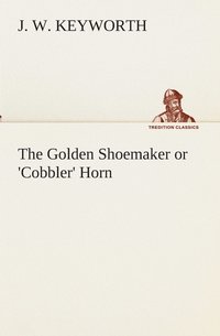 bokomslag The Golden Shoemaker or 'Cobbler' Horn