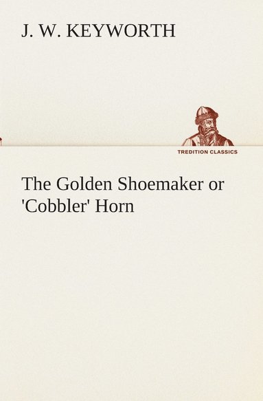 bokomslag The Golden Shoemaker or 'Cobbler' Horn