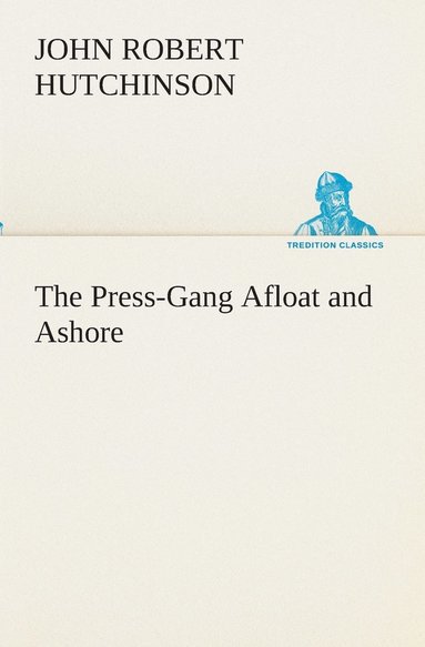 J R (John Robert) Hutchinson - Press-Gang Afloat and Ashore, Häftad