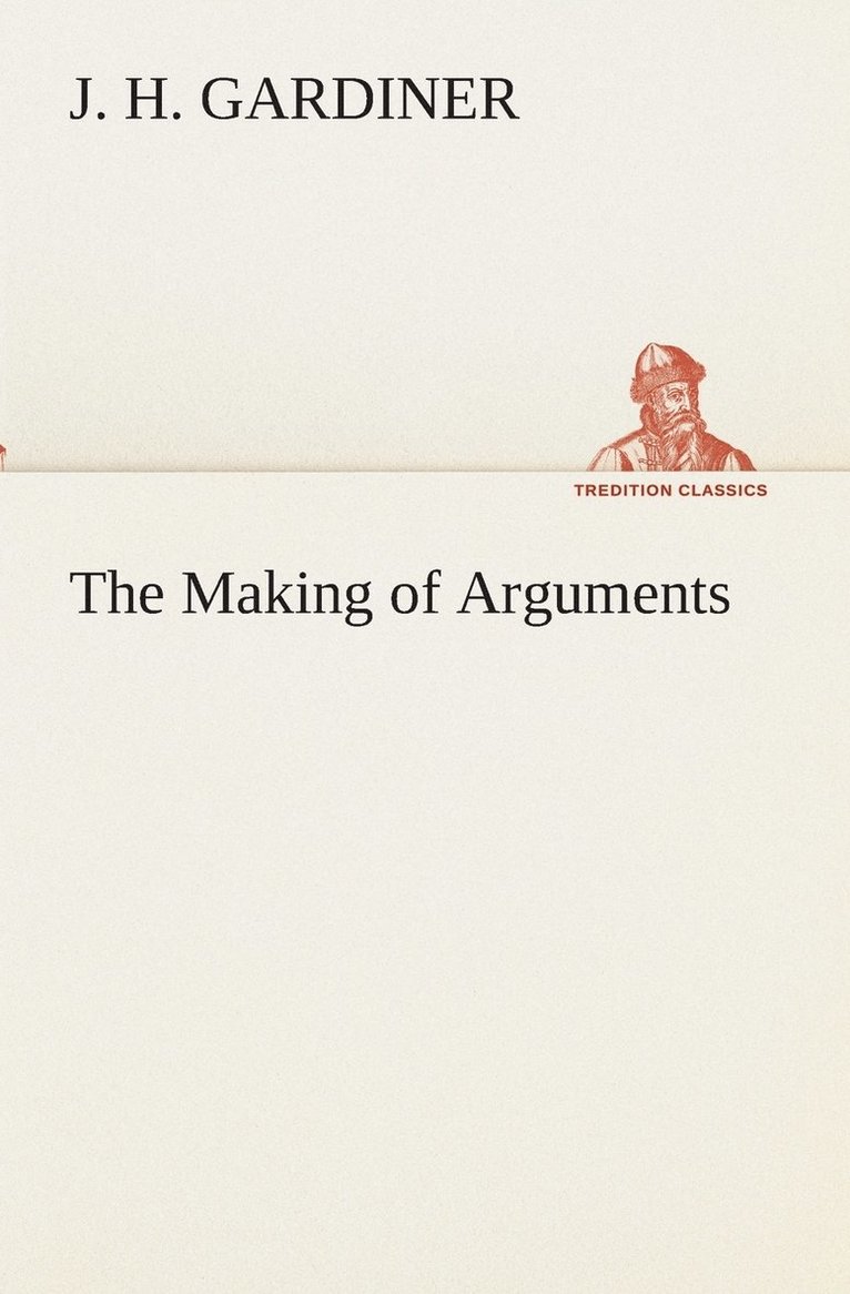 J H Gardiner, J. H. Gardiner - Making of Arguments, Häftad
