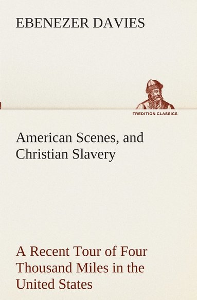 Ebenezer Davies - American Scenes, and Christian Slavery A Recent Tour of Four Thousand Miles in the United States, Häftad