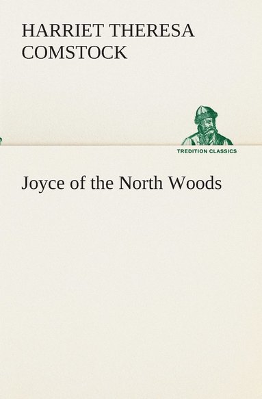 Harriet T (Harriet Theresa) Comstock - Joyce of the North Woods, Häftad