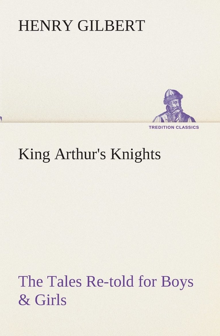 King Arthur's Knights The Tales Re-told for Boys & Girls 1