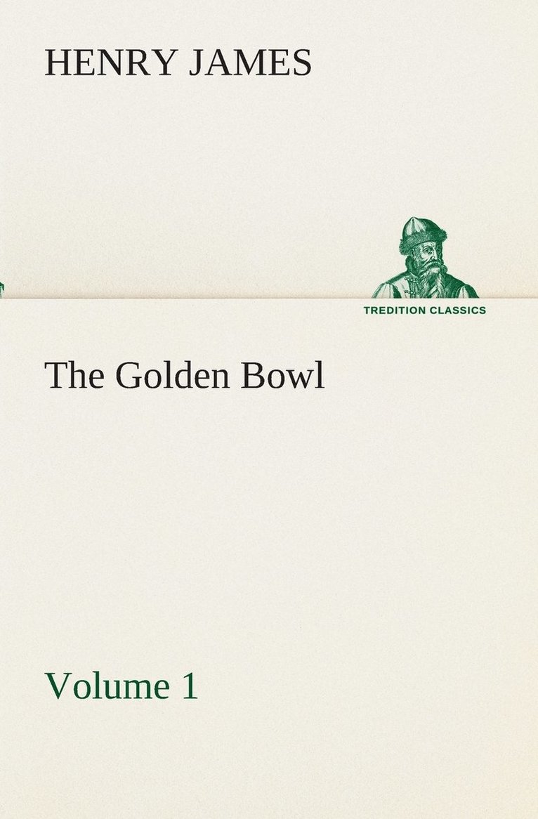 The Golden Bowl - Volume 1 1