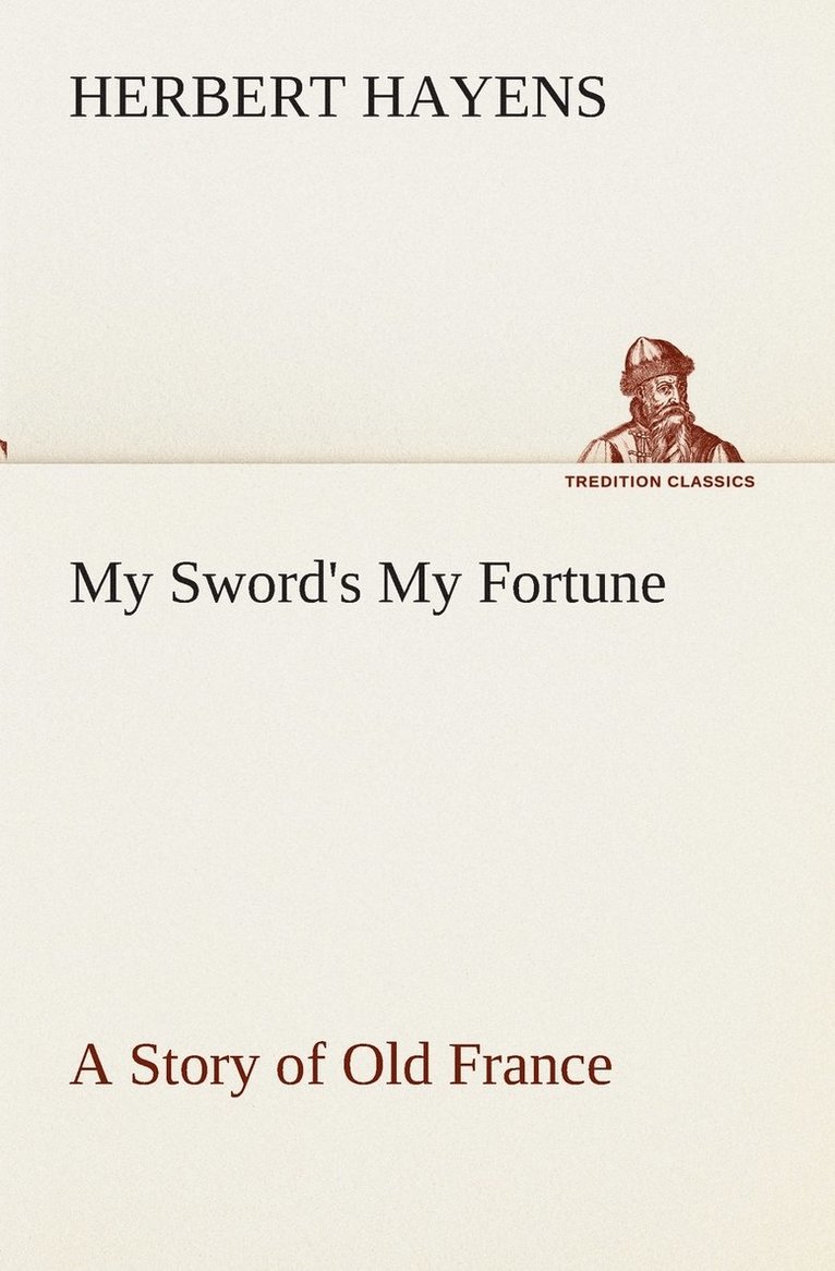 My Sword's My Fortune A Story of Old France 1