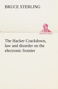 bokomslag The Hacker Crackdown, law and disorder on the electronic frontier