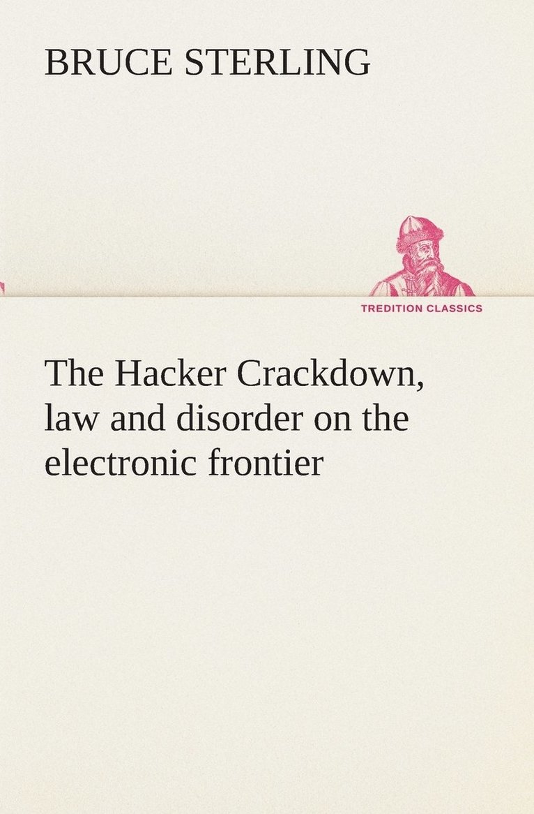 Bruce Sterling - Hacker Crackdown, law and disorder on the electronic frontier, Häftad