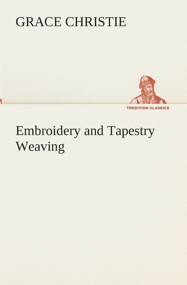 bokomslag Embroidery and Tapestry Weaving