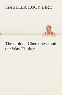 bokomslag The Golden Chersonese and the Way Thither