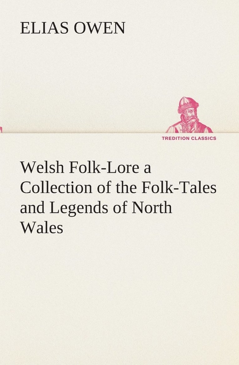 Welsh Folk-Lore a Collection of the Folk-Tales and Legends of North Wales 1