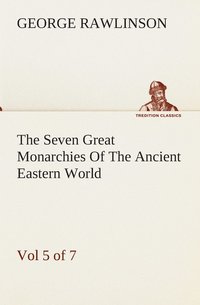 bokomslag The Seven Great Monarchies Of The Ancient Eastern World, Vol 5. (of 7)