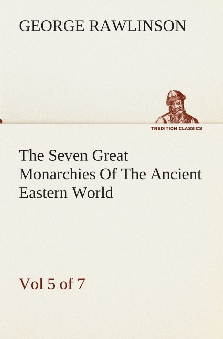 The Seven Great Monarchies Of The Ancient Eastern World, Vol 5. (of 7) 1