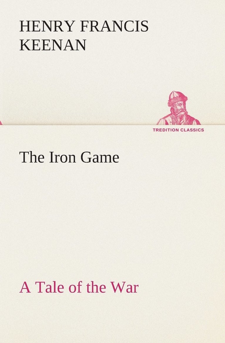 The Iron Game A Tale of the War 1