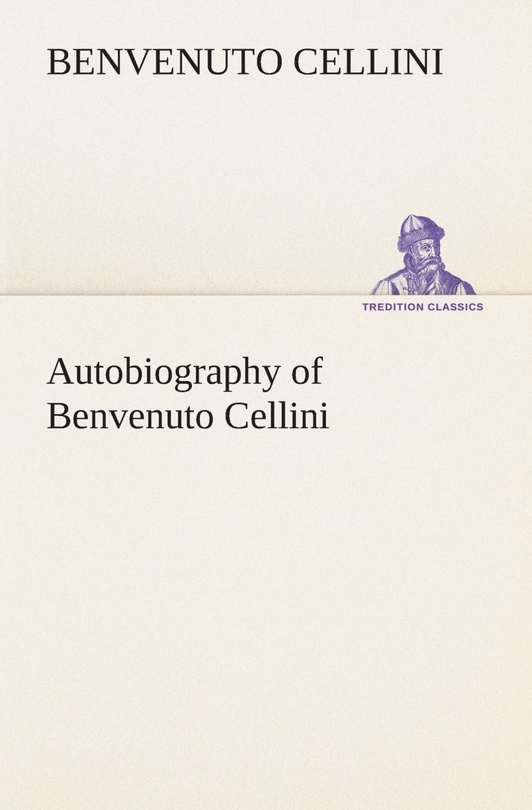 Autobiography of Benvenuto Cellini 1