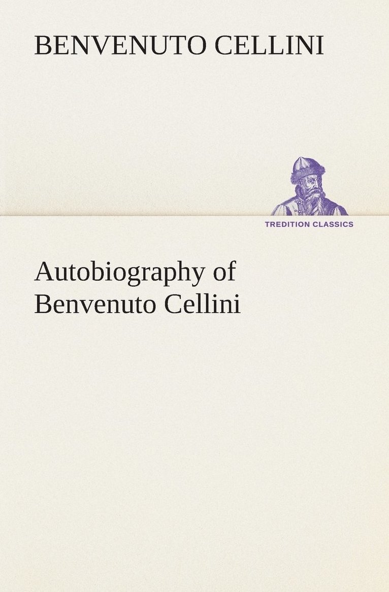 Benvenuto Cellini - Autobiography of Benvenuto Cellini, Häftad