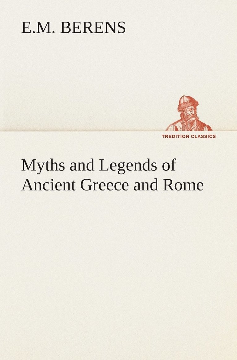 Myths and Legends of Ancient Greece and Rome 1