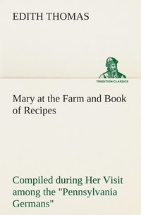 bokomslag Mary at the Farm and Book of Recipes Compiled during Her Visit among the Pennsylvania Germans