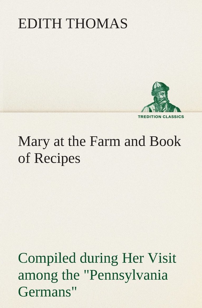 Mary at the Farm and Book of Recipes Compiled during Her Visit among the Pennsylvania Germans 1