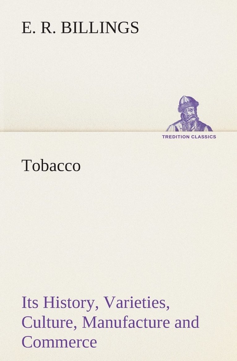 Tobacco Its History, Varieties, Culture, Manufacture and Commerce 1