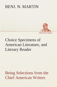 bokomslag Choice Specimens of American Literature, and Literary Reader Being Selections from the Chief American Writers