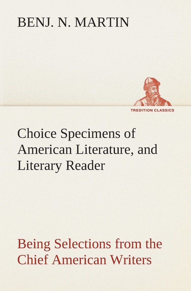 Choice Specimens of American Literature, and Literary Reader Being Selections from the Chief American Writers 1