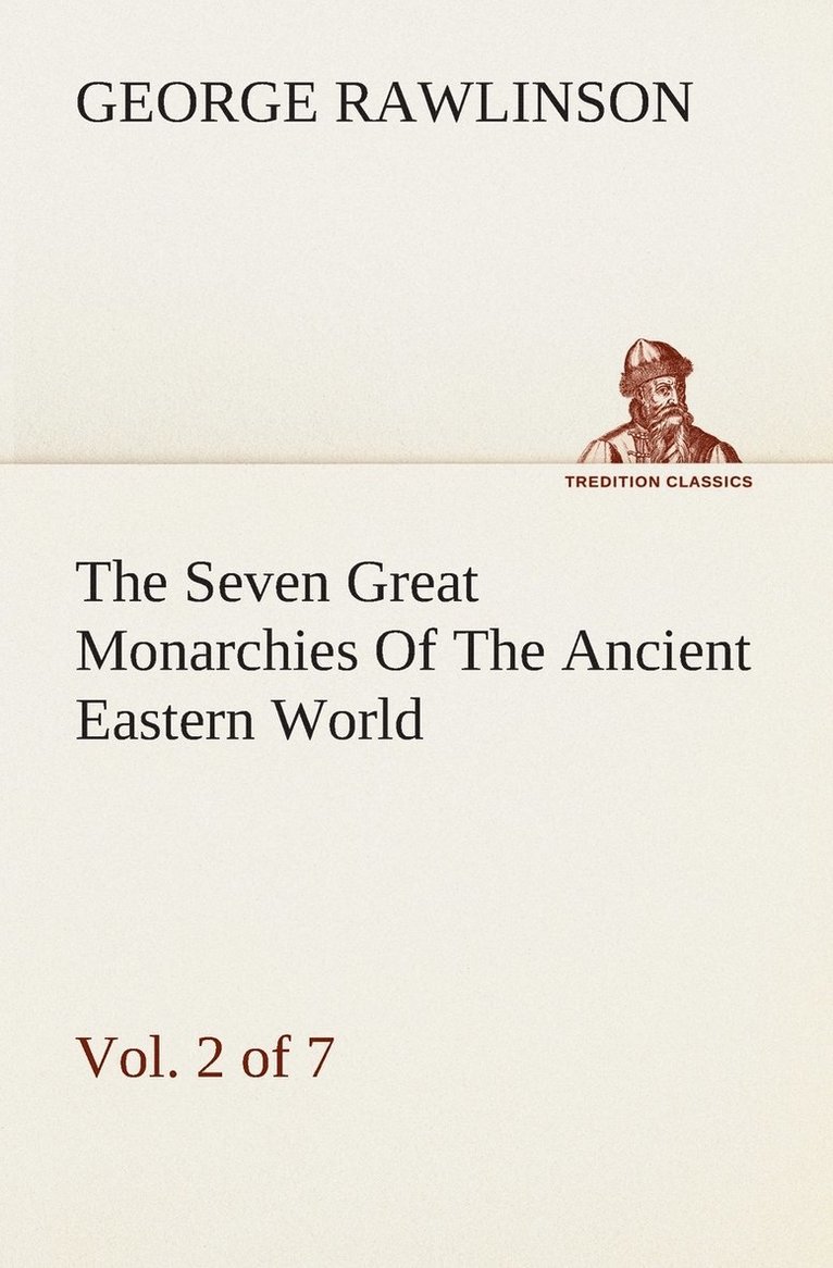 Seven Great Monarchies Of The Ancient Eastern World, Vol 2. (of 7)