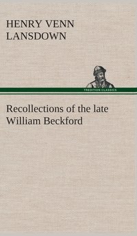 bokomslag Recollections of the late William Beckford of Fonthill, Wilts and Lansdown, Bath