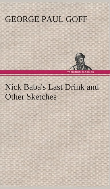 bokomslag Nick Baba's Last Drink and Other Sketches