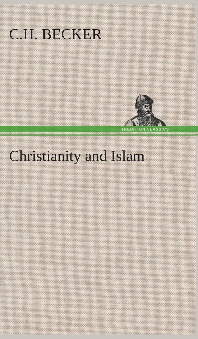 C H Becker, C. H. Becker, C.H. Becker - Christianity and Islam, Inbunden