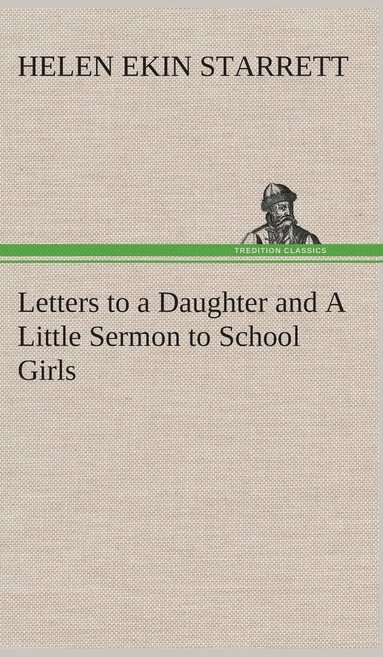 bokomslag Letters to a Daughter and A Little Sermon to School Girls