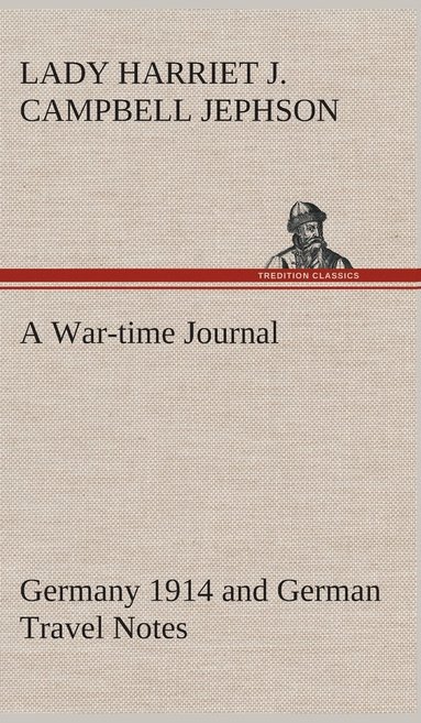 bokomslag War-time Journal, Germany 1914 and German Travel Notes