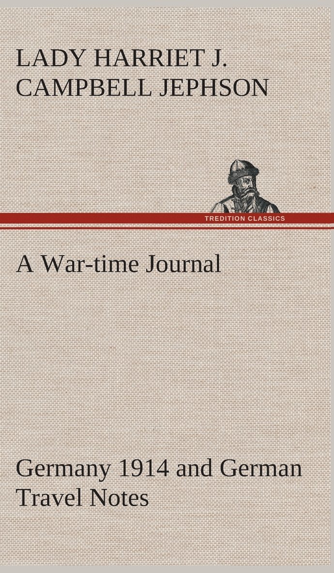 A War-time Journal, Germany 1914 and German Travel Notes 1