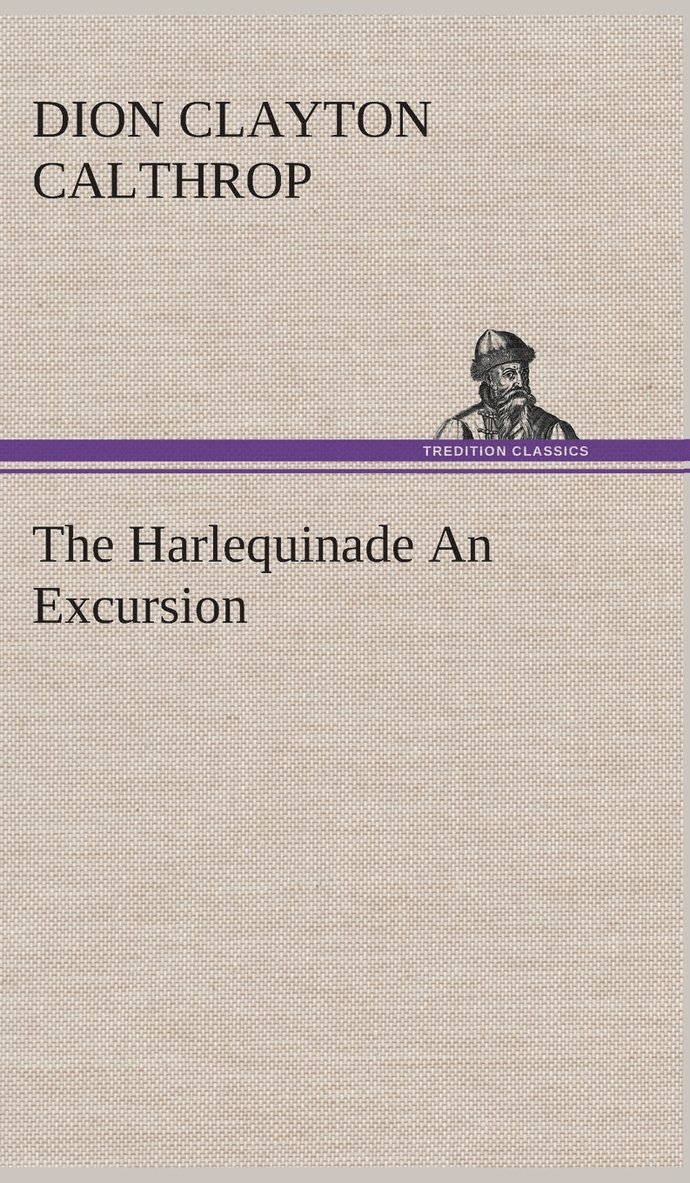 Dion Clayton Calthrop - Harlequinade An Excursion, Inbunden