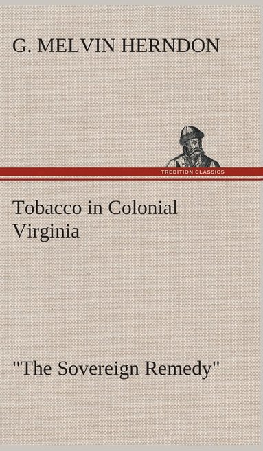 bokomslag Tobacco in Colonial Virginia "The Sovereign Remedy"