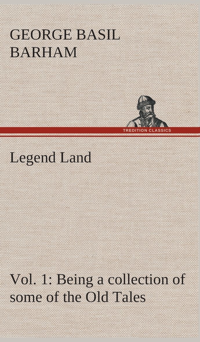 Legend Land, Vol. 1 Being a collection of some of the Old Tales told in those Western Parts of Britain served by The Great Western Railway. 1