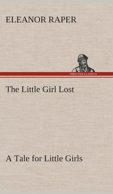 bokomslag Little Girl Lost A Tale for Little Girls